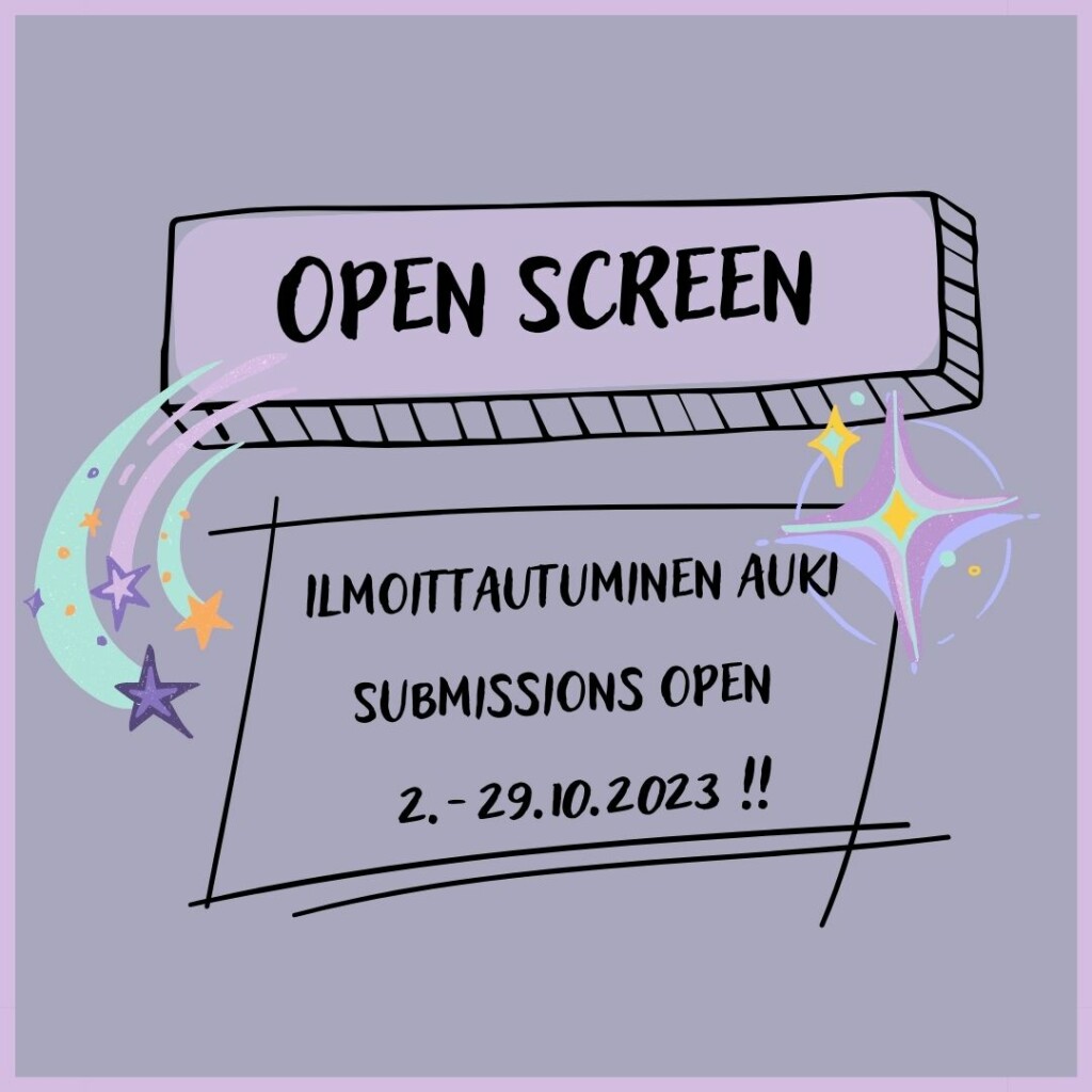 Open Screen: Ilmoittautuminen auki/ Submissions open 2.-29.10.2023.!